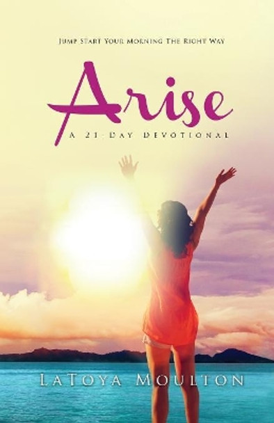 Arise: A 21-Day Devotional by Latoya Moulton 9781945304828