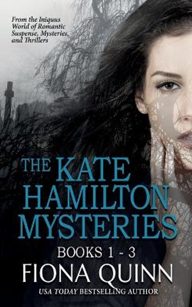 The Kate Hamilton Mysteries Boxed Set: An Iniquus Romantic Suspense Mystery Thriller Box Set by Fiona Quinn 9781946661241