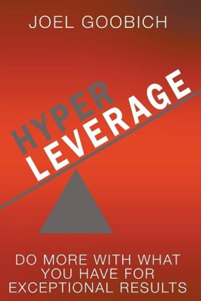 HyperLeverage: Do More With What You Have For Exceptional Results by Joel Goobich 9781950282869