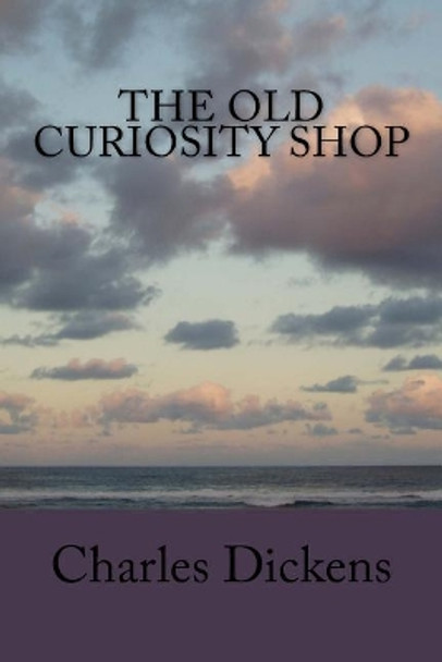 The Old Curiosity Shop by Charles Dickens 9781546839491