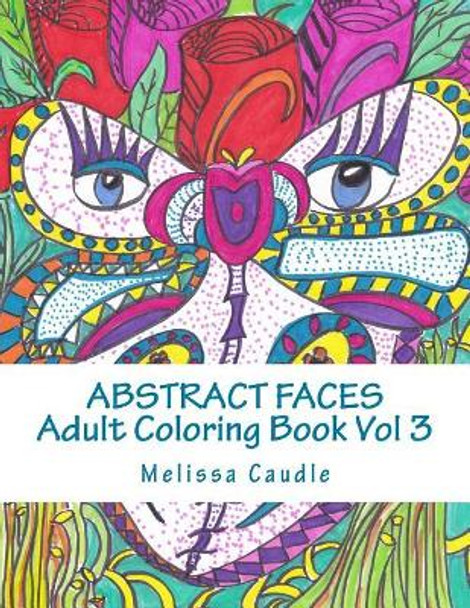 Abstract Faces Vol 3: Adult Coloring Book by Melissa Caudle 9781542857833