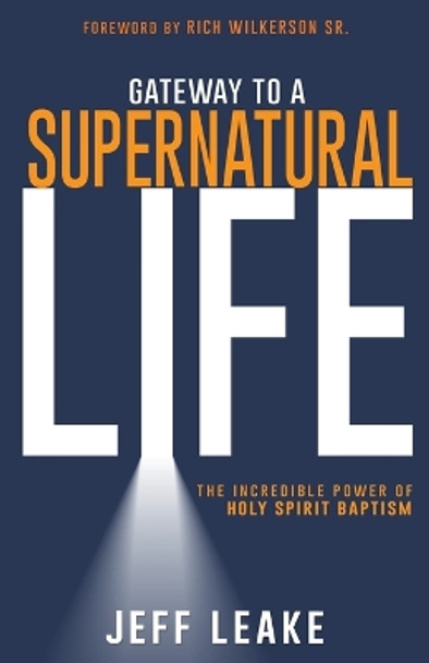 Gateway to a Supernatural Life: The Incredible Power of Holy Spirit Baptism by Jeff Leake 9781641238502
