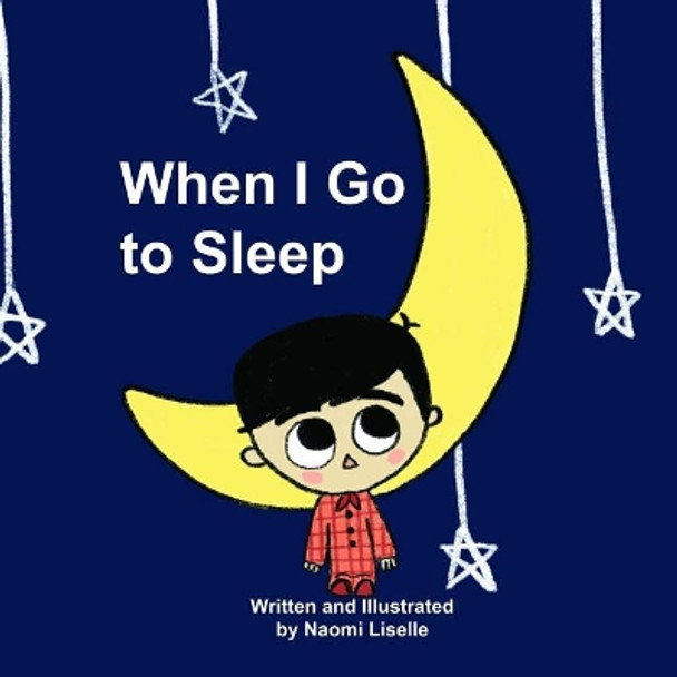 When I Go to Sleep by Naomi Liselle 9781732480582
