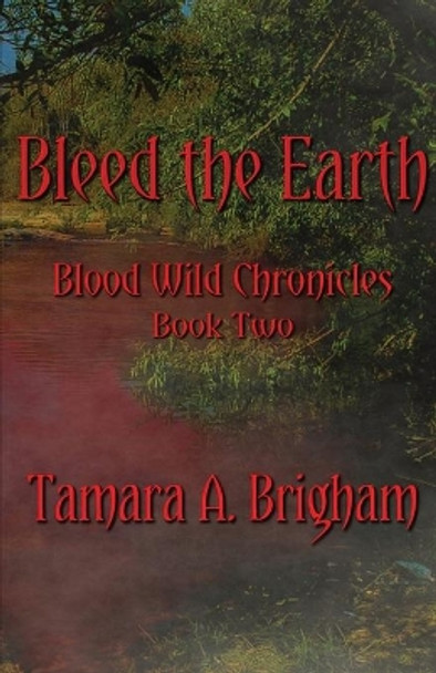 Bleed the Earth by Tamara A Brigham 9781733670845