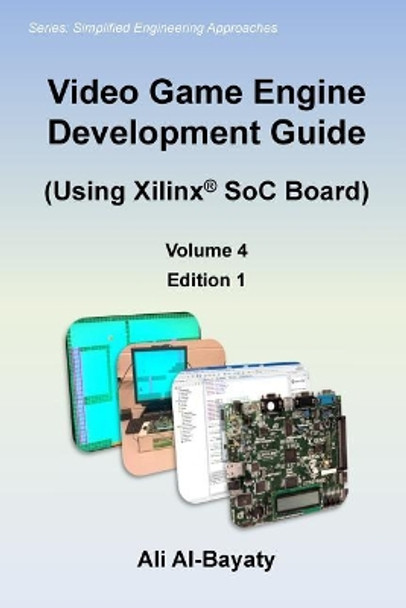 Video Game Engine Development Guide (Using Xilinx SoC Board) by Ali Al-Bayaty 9781976400940