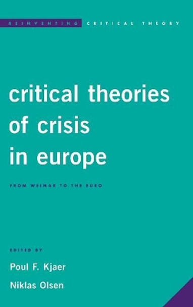 Critical Theories of Crisis in Europe: From Weimar to the Euro by Poul F. Kjaer 9781783487455
