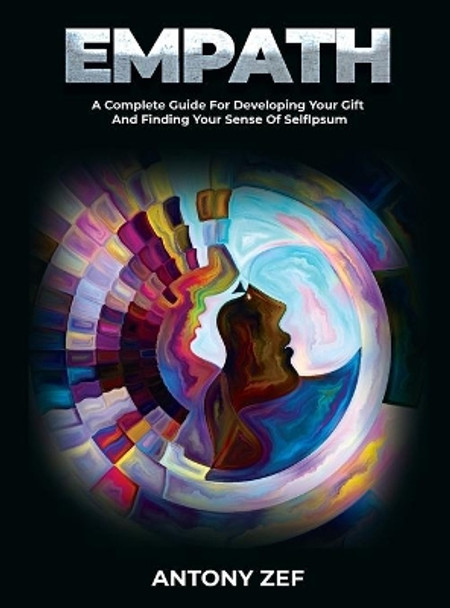 Empath: A Complete Guide for Developing Your Gift and Finding Your Sense of Self by Antony Zef 9781803078847