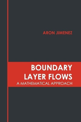 Boundary Layer Flows: A Mathematical Approach by Aron Jimenez 9781639890835