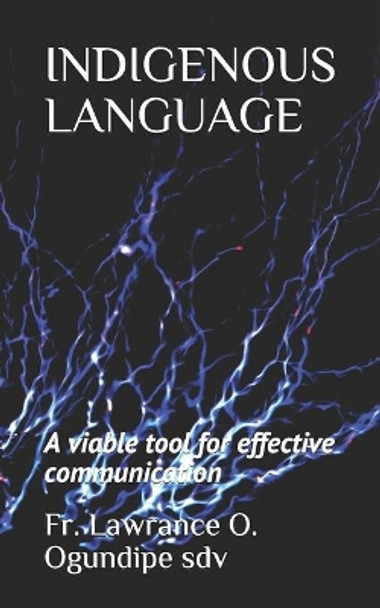 Indigenous Language: A viable tool for effective communication by Lawrance Olumide Ogundipe Sdv 9781671463318