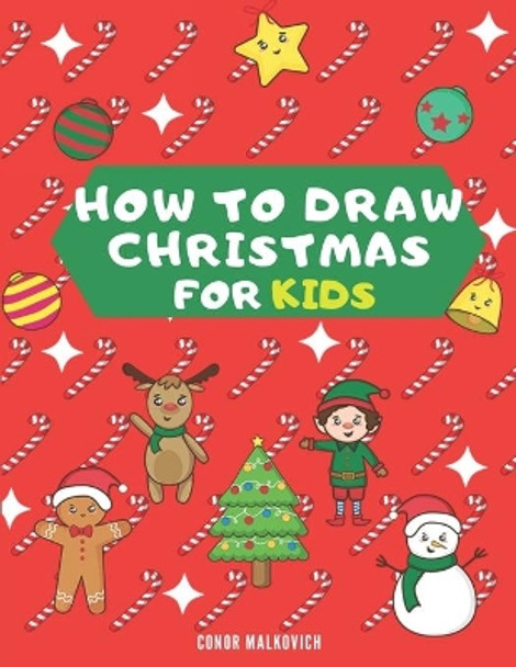 How To Draw Christmas for Kids: Learn how to draw step by step Christmas drawings for kids by Conor Malkovich 9798565884654