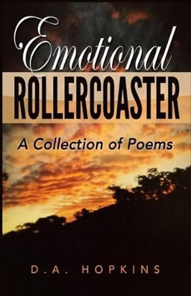 Emotional Rollercoaster: A Collection of Poems by D A Hopkins 9781684111817