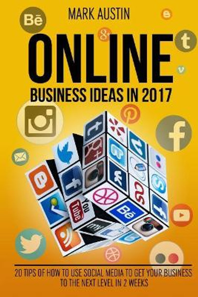 Online Business Ideas.: 20 tips of How to use social media to get your business by Mark Austin 9781542539548