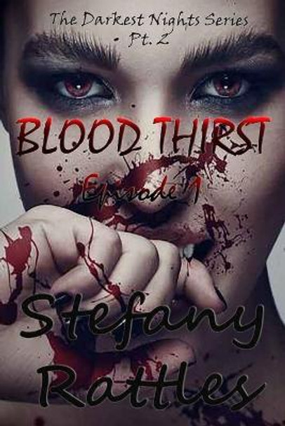 Blood Thirst: Episode 1 by Stefany R Rattles 9781542880251