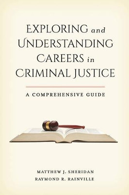 Exploring and Understanding Careers in Criminal Justice: A Comprehensive Guide by Matthew J. Sheridan 9781442254305
