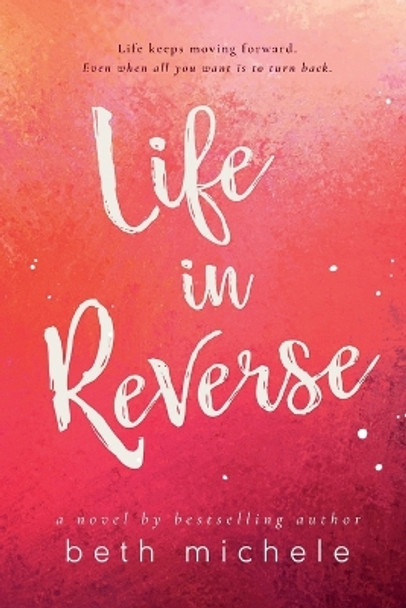 Life In Reverse by Beth Michele 9781530643622