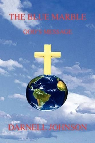 The Blue Marble: God's Message by Darnell Johnson 9781465386038