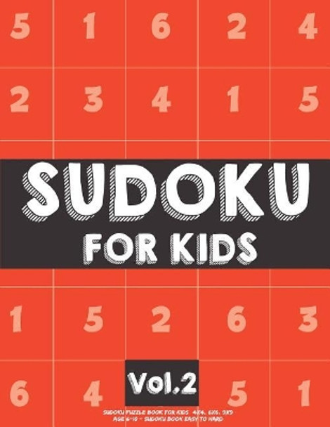 Sudoku For Kids: Sudoku Puzzle Book For Kids (4x4, 6x6, 9x9) Age 6-10 - Sudoku Book Easy to Hard Volume.2: Sudoku For Kids by Koel Dorean 9781718844926