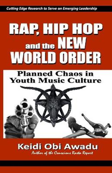 Rap, Hip Hop & the New World Order: Planned Chaos in Youth Music Culture by Keidi Obi Awadu 9798559990606