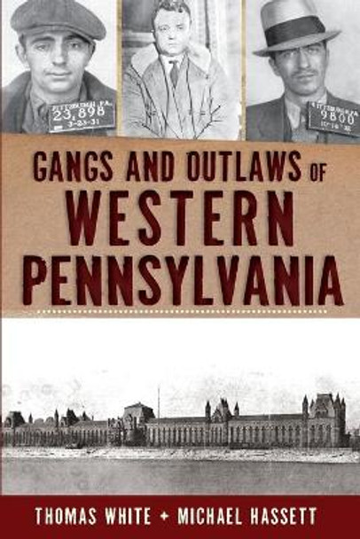 Gangs and Outlaws of Western Pennsylvania by Michael Hassett 9781609495503