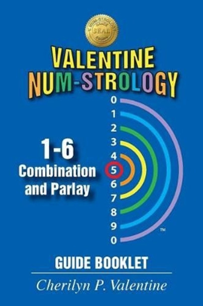 Valentine Num-Strology: 1-6 Combination and Parlay Guide Booklet by Cherilyn P Valentine 9781634983983