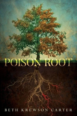 Poison Root by Beth Krewson Carter 9781649908162
