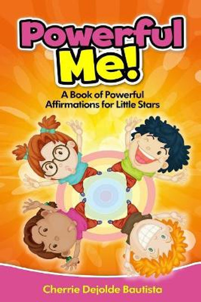 Powerful Me! A Book of Powerful Affirmations for Little Stars by Cherrie Dejolde Bautista 9781519153029