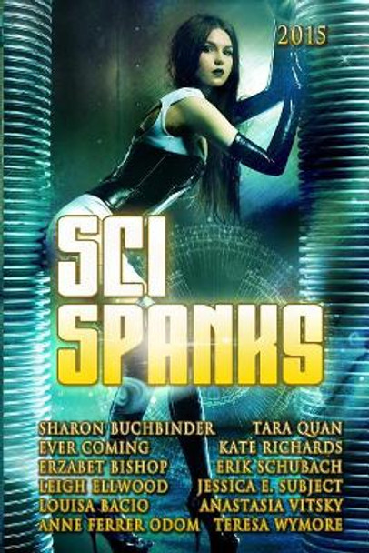 Sci Spanks 2015: A Collection of Spanking Science Fiction Romance Stories by Ever Coming 9781514838952