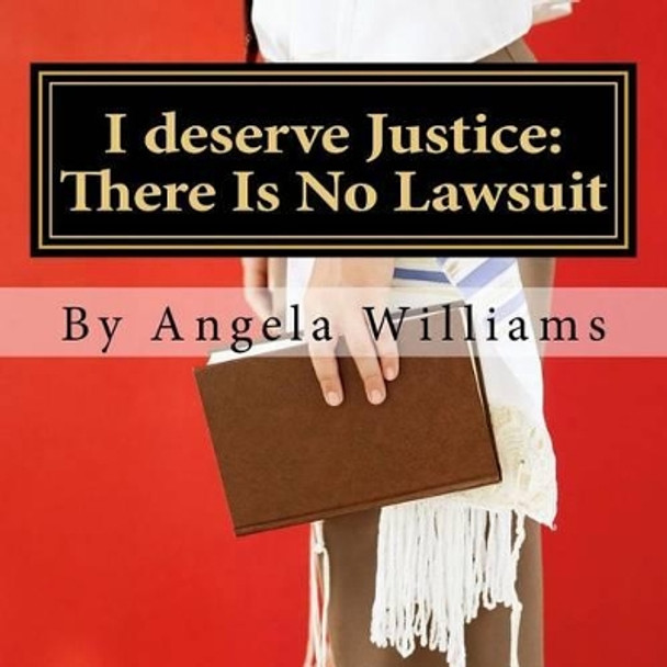 I deserve Justice: There Is No Lawsuit: 1 year Slander clause: Poetry II by Angela C Williams 9781515065463