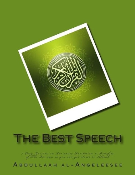 The Best Speech: 7 Easy Lessons on Qur'aanic Recitation & Benefits of The Qur'aan so you can get closer to Allaah by Abdullaah Ibn Abee Sulaym Al-Angeleesee 9781508937074