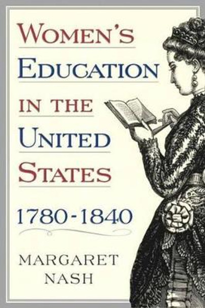 Women's Education in the United States, 1780-1840 by Margaret Nash 9781403969378