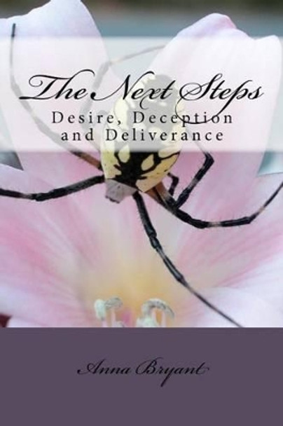 The Next Steps: Desire, Deception and Deliverance: Desire, Deception and Deliverance by Anna Bryant 9781452876870