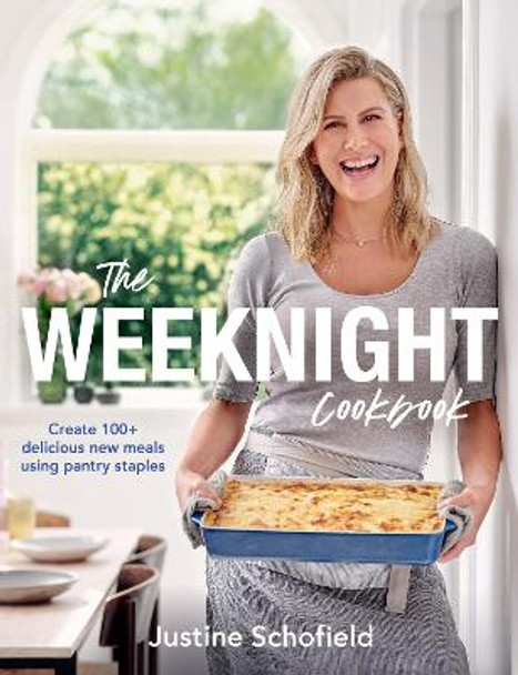 The Weeknight Cookbook: Create 100+ Delicious New Meals Using Pantry Staples by Justine Schofield