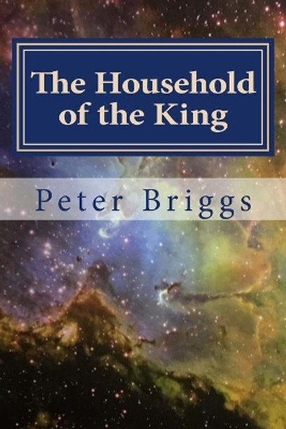 The Household of the King: Walking in the Way of Christ & the Apostles Study Guide Series, Part 2 Book 11 by Peter Briggs 9781534922570