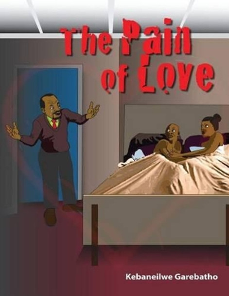 The Pain of Love: The Pain of Love by Kebaneilwe Kb Garebatho 9781517393908