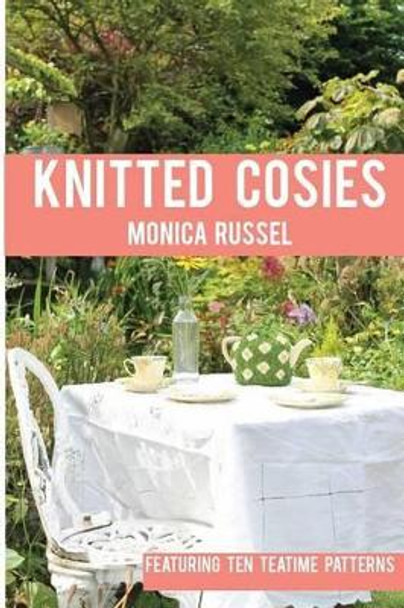 Knitted Cosies by Monica Russel 9781492293835