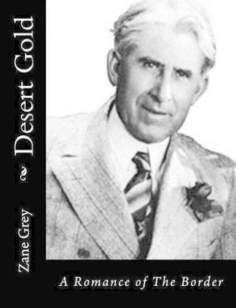 Desert Gold: A Romance of The Border by Zane Grey 9781515329497