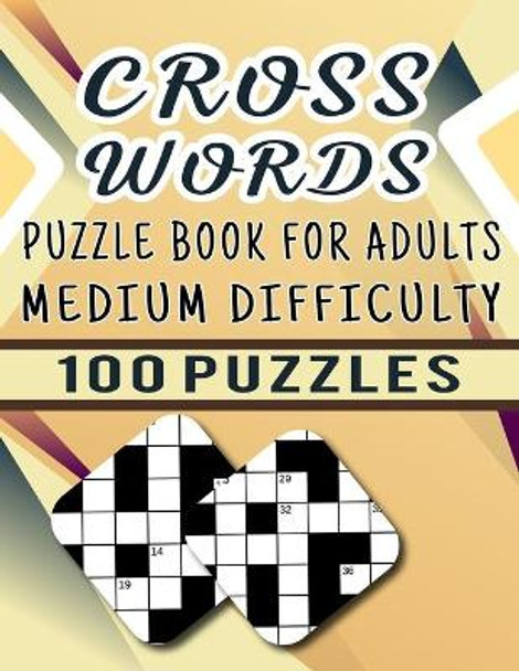 Cross Words Puzzle Book For Adults Medium Difficulty - 100 Puzzles: Brain Games Crossword Puzzle Book Medium Difficulty For Adults To Toddlers - 100 Cross Word Games For Seniors With Answer by Carlos Dzu Publishing 9798592755606