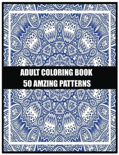 Adult Coloring Book 50 amzing patterns: For meditation, enhancing self-confidence, and reducing stress 50 mandala designs . Unleash your creative spirit, Geometric pattern, floral pattern, ornament pattern by Spirit Pokirata 9798607234188