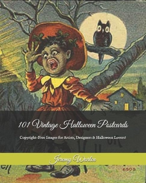 101 Vintage Halloween Postcards: Copyright-Free Images for Artist, Designers & Halloween Lovers! by Jeremy Warlen 9798649571432