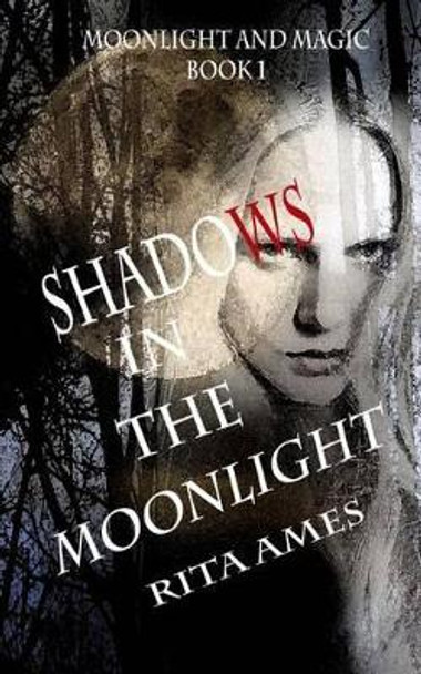 Shadows In The Moonlight: A Paranormal Fantasy by Rita Ames 9781537185743