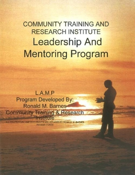 Community Training and Research Institute Leadership And Mentoring Program: Training Manual by Ronald M Barnes 9781517544607