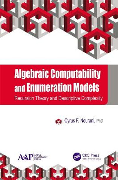 Algebraic Computability and Enumeration Models: Recursion Theory and Descriptive Complexity by Cyrus F. Nourani