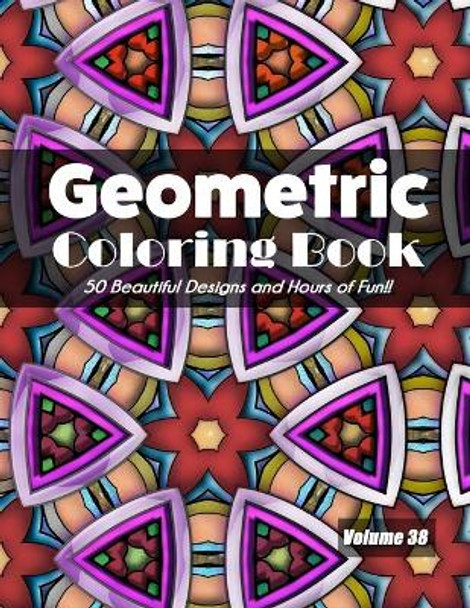 Geometric Coloring Book, Volume 38: 50 Beautiful Designs and Hours of Fun!! by Jolea Studios 9798699178568