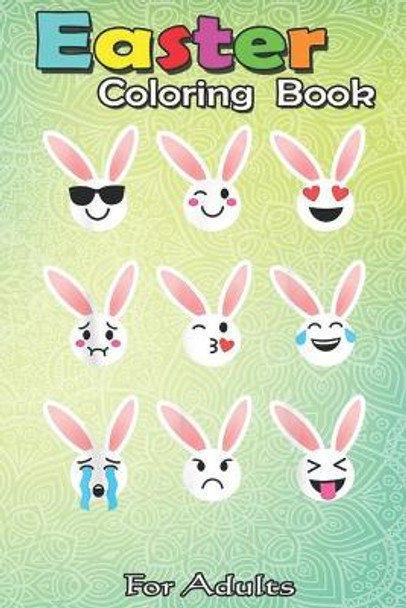 Easter Coloring Book For Adults: Funny Bunny Emoticon Easter Rabbit Adult Baby Girl n Boy A Happy Easter Coloring Book For Teens & Adults - Great Gifts with Fun, Easy, and Relaxing by Bookcreators Jenny 9798710264010