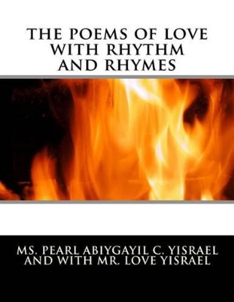 The poems of love with rhythm and rhymes: the poems of love with rhythm andrhymes by Love Yisrael 9781499538434