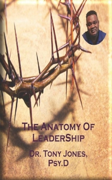 The Anatomy Of Leadership by Tony Jones Psy D 9781096877370