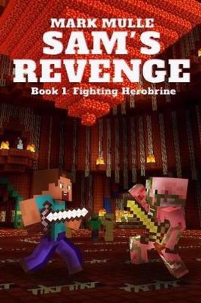 Sam's Revenge (Book 1): Fighting Herobrine by Mark Mulle 9781537270883