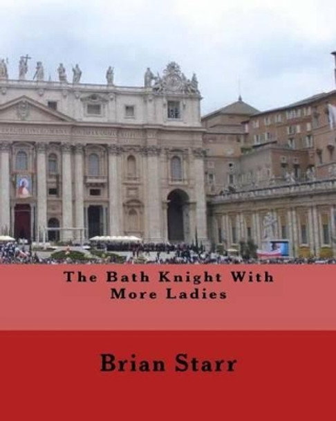 The Bath Knight with More Ladies by Brian Daniel Starr 9781539857419