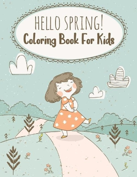 Hello Spring! Coloring Book For Kids: Fun and Cute Unique Coloring Pages Perfect For Kids by The Universal Book House 9798733335551