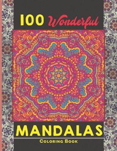 100 Wonderful Mandalas Coloring Book: Simple and easy Beautiful Mandalas to Color for Adults and Kids. Mandala Coloring Book for Adults and Children by Creative Mandalas 9798538603947